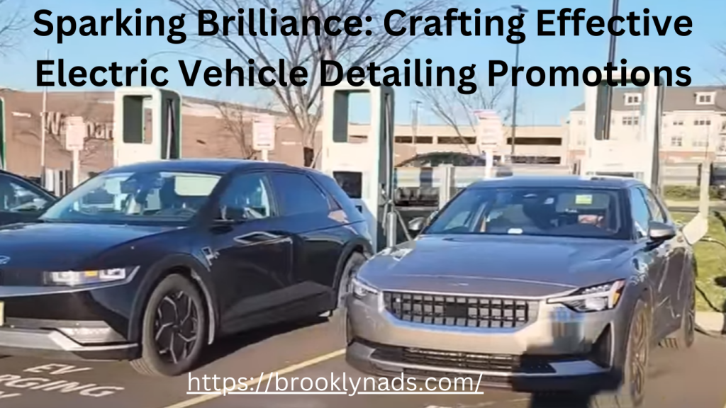 SPARKING BRILLIANCE CRAFTING EFFECTIVE ELECTRIC VEHICLE DETAILING PROMOTIONS